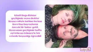 SERKAN KURU VE G&Ouml;KCAN G&Ouml;KMEN NEDEN BOŞANDI? G&ouml;n&uuml;l Dağı'nın Doktor Kenan'ı Sessiz sedasız ayrıldı