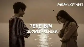 Tere Bin (Slowed+Reverb) || By Faizan Lofi Vibes