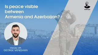 Is peace visible between Armenia and Azerbaijan? TOPTALK with George Meneshian