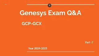 Genesys Cloud GCP-GCX Exam Prep Q&A &ndash; Part 7