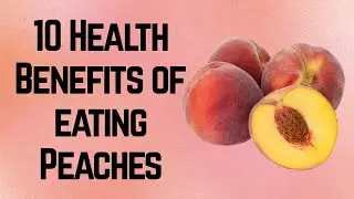 10 Health Benefits of Peaches