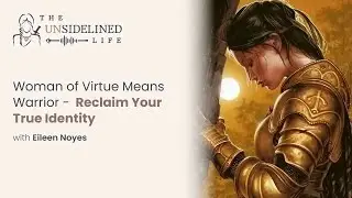 Woman of Virtue Means Warrior - Reclaim Your True Identity