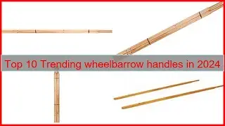 Top 10 Trending wheelbarrow handles in 2024