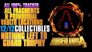 Borderlands 4 | All 9 Fragments & 3 Primordial Vaults Locations | Trophy: Nothing Left to Guard
