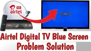Airtel Digital TV Blue Screen Problem Solution // Airtel Digital TV No Signal Problem Solution