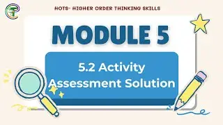 HOTS Module 5.2 &ndash; Activity Assessment Solution | Creative Thinking & Problem-Solving | Module 5 Quiz