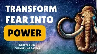Transforming Fear into Power: A Bashar Perspective | Channeled by Darryl Anka