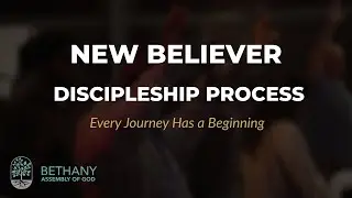 The New Believer Discipleship Process at Bethany Assembly of God Agawam