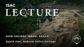 David Ilan | How Ancient Israel Began: A New Archaeological Perspective