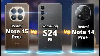Redmi Note 15 Pro Plus vs Samsung S24 FE vs Redmi Note 14 Pro Plus