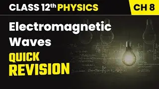 Electromagnetic Waves - Quick Revision | Class 12th Physics Ch 8 | CBSE 2025-26