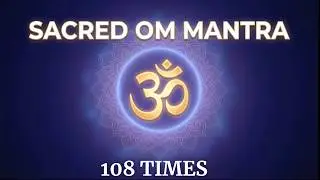 OM Chanting 108 Times | 15-Minute Sacred Mantra Meditation