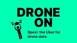 Spexi: Why the Uber for Drone Data thinks the World Map Needs an Upgrade | DRONE ON