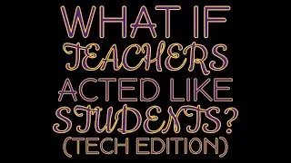 What If Teachers Acted Like Students at WBECHS?