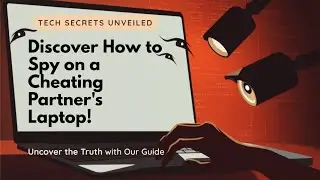 5 Dynamic Raids to Spy on Your Cheating Partner&rsquo;s Laptop