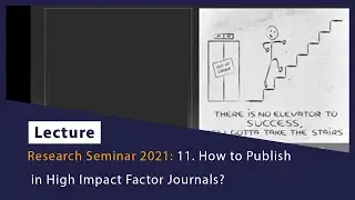 Research Seminar 2021: 11. How to Publish in High Impact Factor Journals?