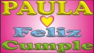 FELIZ CUMPLE - PAULA - DEDICADO - FELIZ CUMPLEAÑOS PERSONALIZADO