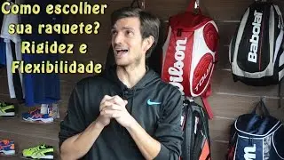 Como escolher sua raquete? Rigidez e Flexibilidade