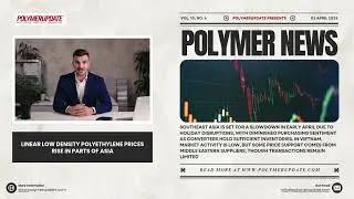 Polymer News: Linear Low Density Polyethylene Prices Rise In Parts Of Asia