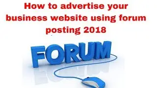 How to advertise your business website using forum posting 2018
