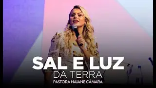 Pastora Naiane Câmara - Sal e Luz da Terra