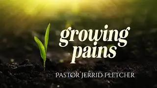 Growing Pains | Springcreek Church | Pastor Jerrid Fletcher