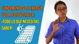 Fundamentos de energía Solar Fotovoltaica: ¡Todo lo que necesitas saber!