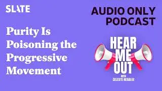 Purity Is Poisoning the Progressive Movement | Hear Me Out
