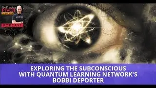 Exploring The Subconscious With Quantum Learning Network&rsquo;s Bobbi DePorter
