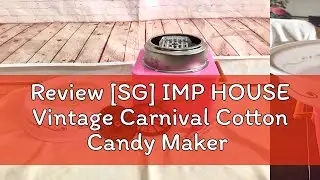 Review [SG] IMP HOUSE Vintage Carnival Cotton Candy Maker