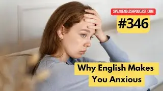 346 Anxiety when Speaking English