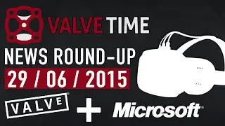 Valve + Microsoft Team Up For VR! (29th June 2015) - ValveTime News Round-Up