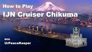 How To Play IJN Cruiser Chikuma In World Of Warships