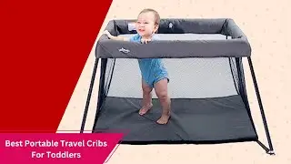 ✅ Top 5 Best Portable Travel Cribs Reviews For Toddlers
