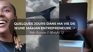 ✨ Quelques jours dans ma vie de jeune maman & entrepreneure ✨