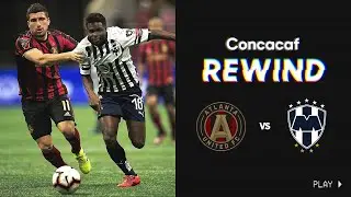 Concacaf Rewind: 2019 Scotiabank Concacaf Champions League | Atlanta United FC vs CF Monterrey