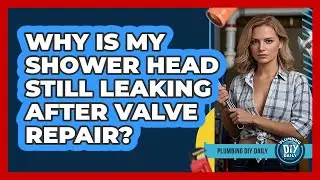 Why Is My Shower Head Still Leaking After Valve Repair? - Plumbing DIY Daily
