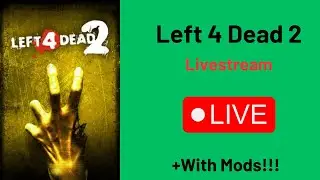 Left 4 Dead 2 / Livestream + With Mods