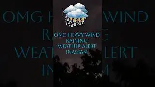 Weather Alert In ASSAM Heavy Raining & Wind⛈️🌨️