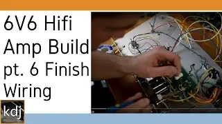 6V6 Hifi Amp Build - pt. 6 | Finishing Wiring in the Amp