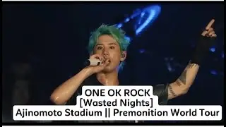 ONE OK ROCK -Wasted Nights Ajinomoto Stadium | Premonition World Tour