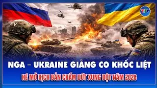 Xung đột Nga – Ukraine căng như dây đàn: Những kịch bản có thể khép lại chiến sự vào năm 2026