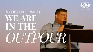 The Season of the Outpour | Bishop Joseph Castillo