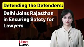 Delhi Takes a Stand for Lawyer Safety with Advocates Protection Act
