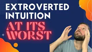 Extroverted Intuition at its Worst