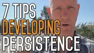 7 Effective Tips on How to Develop Persistence