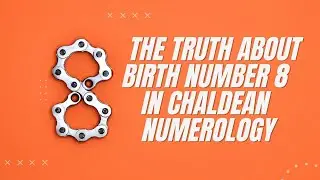 The Truth About Birth Number 8 In Chaldean Numerology