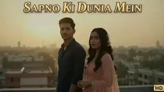 Sapno Ki Duniya Mein - Official Music Video | New Romantic Hits