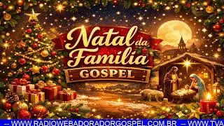 Transmissão da Rádio e TV Web Adorador Gospel - Natal da Familia Gospel