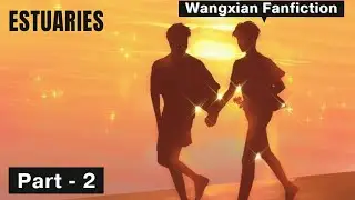 Estuaries - Wangxian Modern FF |Part 2| Hindi Explanation |